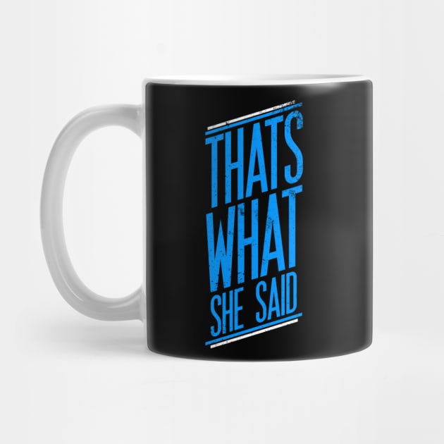 Thats What She Said by Printnation